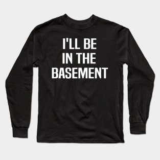 I'll Be In The Basement Drummer Drums Drum Long Sleeve T-Shirt